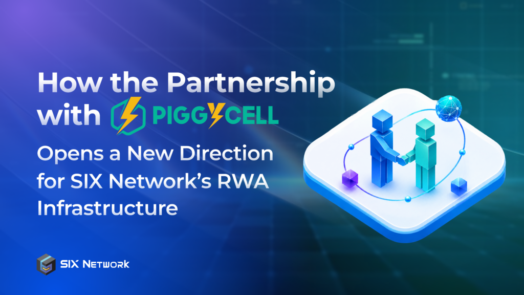 How the Partnership with Piggycell Opens a New Direction for RWA Infrastructure at SIX Network